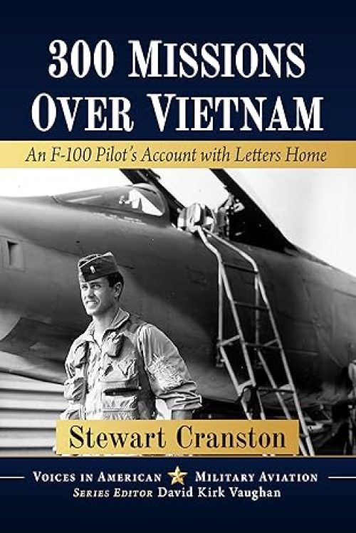 300 Missions Over Vietnam: An F-100 Pilot’s Account with Letters Home (Voices in American Military Aviation) Paperback – July 21, 2025