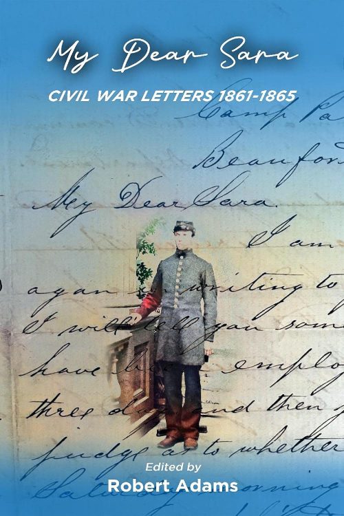 My Dear Sara : Civil War Letters 1861-1865