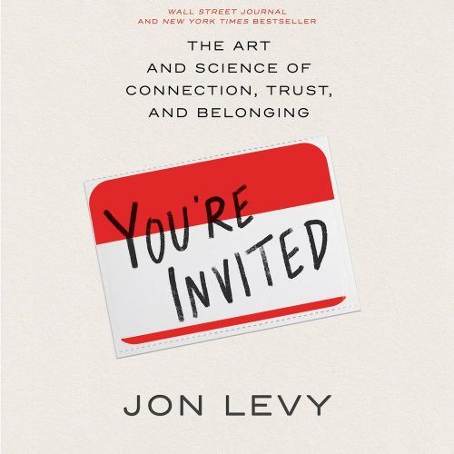 You’re Invited: The Art and Science of Connection, Trust, and Belonging