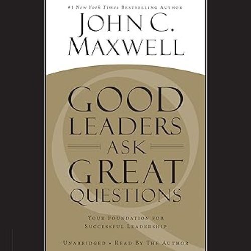 Good Leaders Ask Great Questions: Your Foundation for Successful Leadership Audible Audiobook – Unabridged