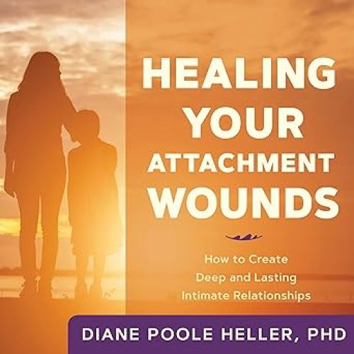 Healing Your Attachment Wounds: How to Create Deep and Lasting Intimate Relationships Audible Audiobook – Original recording