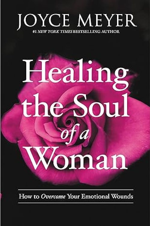 Healing the Soul of a Woman: How to Overcome Your Emotional Wounds Paperback – October 1, 2019