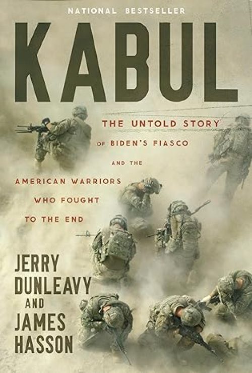 Kabul: The Untold Story of Biden’s Fiasco and the American Warriors Who Fought to the End Hardcover – August 15, 2023