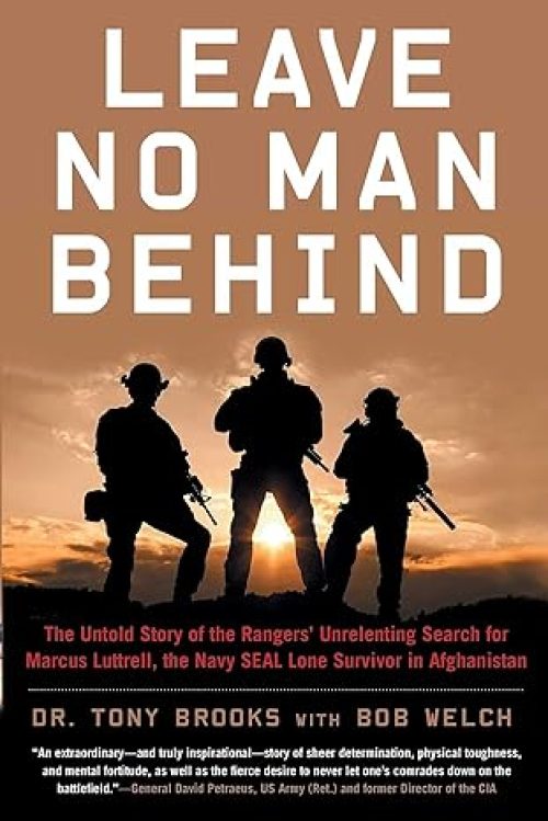 Leave No Man Behind: The Untold Story of the Rangers’ Unrelenting Search for Marcus Luttrell, the Navy SEAL Lone Survivor in Afghanistan Paperback – January 10, 2023