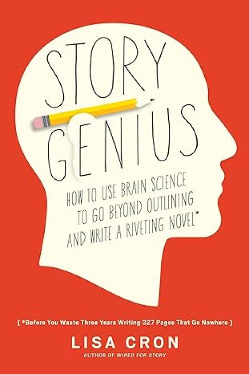 Story Genius: How to Use Brain Science to Go Beyond Outlining and Write a Riveting Novel (Before You Waste Three Years Writing 327 Pages That Go Nowhere) Paperback – August 9, 2016