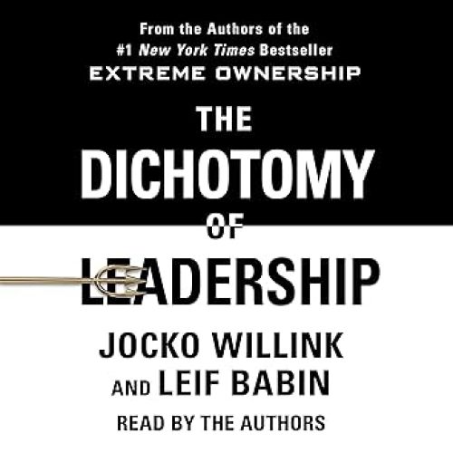 The Dichotomy of Leadership: Balancing the Challenges of Extreme Ownership to Lead and Win Audible Audiobook – Unabridged
