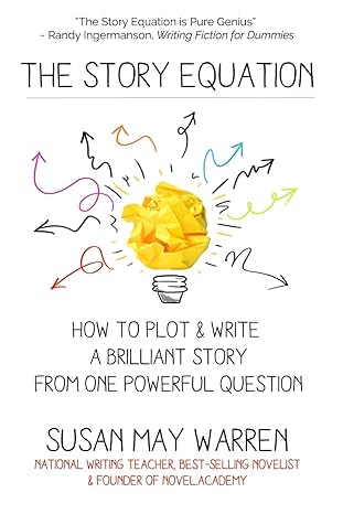 The Story Equation: How to Plot and Write a Brilliant Story with One Powerful Question (Brilliant Writer) Paperback – August 10, 2016