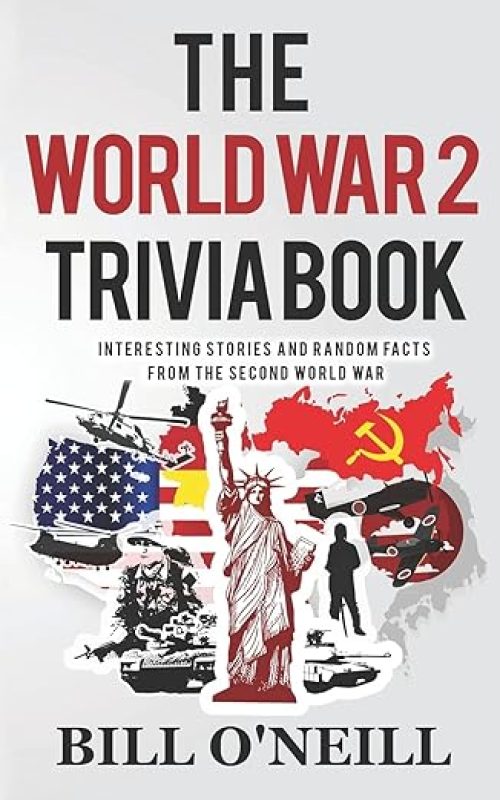 The World War 2 Trivia Book: Interesting Stories and Random Facts from the Second World War (Trivia War Books) Paperback – October 17, 2017