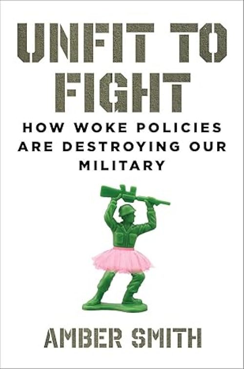 Unfit to Fight: How Woke Policies Are Destroying Our Military Hardcover – April 30, 2024